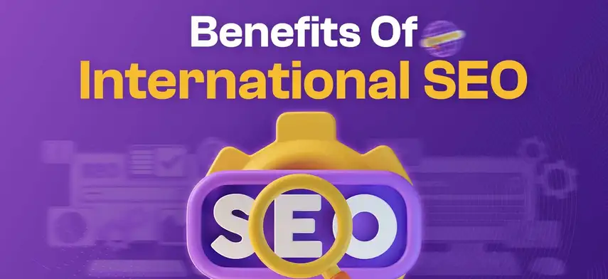 Benefits of International SEO: Expanding Your Online Reach